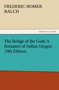 The Bridge of the Gods A Romance of Indian Oregon. 19th Edition