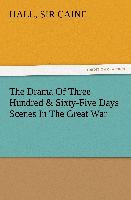 The Drama Of Three Hundred & Sixty-Five Days Scenes In The Great War