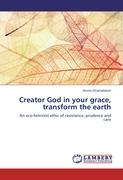 Creator God in your grace, transform the earth