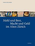 Mehl und Brot, Macht und Geld im Alten Zürich