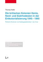 Die britischen Kolonien Kenia, Nord- und Südrhodesien in der Entkolonialisierung 1945-1965