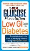 The New Glucose Revolution Low GI Guide to Diabetes: The Only Authoritative Guide to Managing Diabetes Using the Glycemic Index