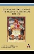 The Art and Ideology of the Trade Union Emblem, 1850-1925