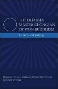 The Dharma Master Ch&#466,ngsan of Won Buddhism: Analects and Writings