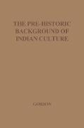 The Pre-Historic Background of Indian Culture