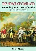 Honor of Command: General Burgoyne's Saratoga Campaign June-October 1777