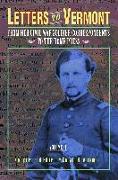 Letters to Vermont: From Her Civil War Soldier Correspondents to the Home Press Volume 1