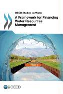 OECD Studies on Water A Framework for Financing Water Resources Management