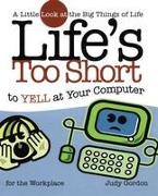 Life's Too Short to Yell at Your Computer