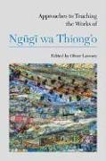 Approaches to Teaching the Works of Ng&#361,g&#297, Wa Thiong'o