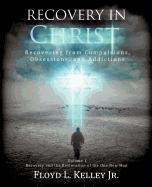 Recovery in Christ Recovering from Compulsions, Obsessions and Addictions