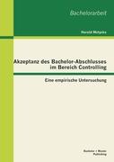 Akzeptanz des Bachelor-Abschlusses im Bereich Controlling: Eine empirische Untersuchung