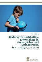 Bildung für nachhaltige Entwicklung in Kindergärten und Grundschulen