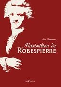 Maximilien de Robespierre. Eine Biographie