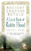 Ancient Legends Retold: A Little Book of Robin Hood