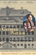 An Introduction to German Pietism: Protestant Renewal at the Dawn of Modern Europe