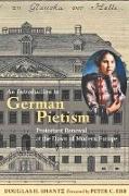 An Introduction to German Pietism: Protestant Renewal at the Dawn of Modern Europe