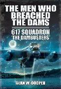 The Men Who Breached the Dams: 617 Squadron 'The Dambusters'
