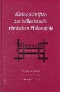 Kleine Schriften Zur Hellenistisch-Römischen Philosophie