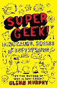 Supergeek!: Dinosaurs, Brains and Supertrains