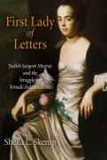 First Lady of Letters: Judith Sargent Murray and the Struggle for Female Independence