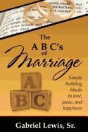 The ABC's of Marriage: Simple Building Blocks to Love, Peace and Happiness