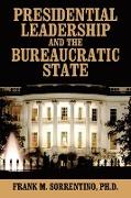 Presidential Leadership and the Bureaucratic State