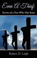 Even a Thief: Stories of a Few Who Met Jesus