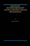 Silencing, Heterochromatin and DNA Double Strand Break Repair