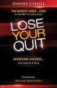 Lose Your Quit: Achieving Success...One Step at a Time