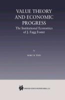 Value Theory and Economic Progress: The Institutional Economics of J. Fagg Foster