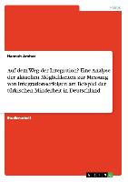 Auf dem Weg der Integration? Eine Analyse der aktuellen Möglichkeiten zur Messung von Integrationserfolgen am Beispiel der türkischen Minderheit in Deutschland