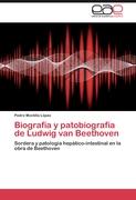Biografía y patobiografía de Ludwig van Beethoven