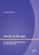 Sounds of the ugly: Die Ästhetik des Hässlichen in der Popmusik