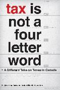 Tax Is Not a Four-Letter Word: A Different Take on Taxes in Canada