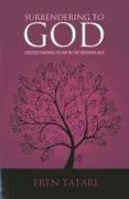 Surrendering to God: Understanding Islam in the Modern Age