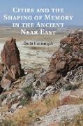 Cities and the Shaping of Memory in the Ancient Near East