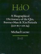 A Biographical Dictionary of the Qin, Former Han and Xin Periods (221 BC - Ad 24)