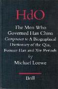 The Men Who Governed Han China: Companion to a Biographical Dictionary of the Qin, Former Han and Xin Periods