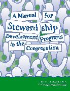 A Manual for Stewardship Development Programs in the Congregation