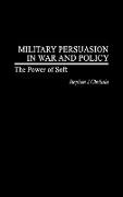 Military Persuasion in War and Policy