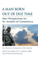 A Man Born Out of Due Time: New Perspectives on St. Anselm of Canterbury