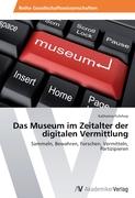 Das Museum im Zeitalter der digitalen Vermittlung