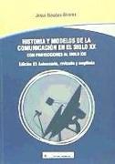 Historia y modelos de la comunicación en el siglo XX con proyecciones al siglo XXI