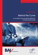Behind the Curve: An Analysis of the Investment Behavior of Private Equity Funds