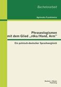 Phraseologismen mit dem Glied "r¿ka/Hand, Arm": Ein polnisch-deutscher Sprachvergleich