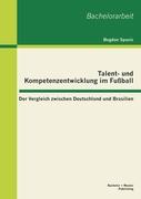 Talent- und Kompetenzentwicklung im Fußball: Der Vergleich zwischen Deutschland und Brasilien