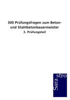 300 Prüfungsfragen zum Beton- und Stahlbetonbauermeister