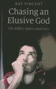 Chasing an Elusive God - The Bible`s Quest and Ours