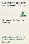 Memoirs of the Comtesse Du Barry with intimate details of her entire career as favorite of Louis XV